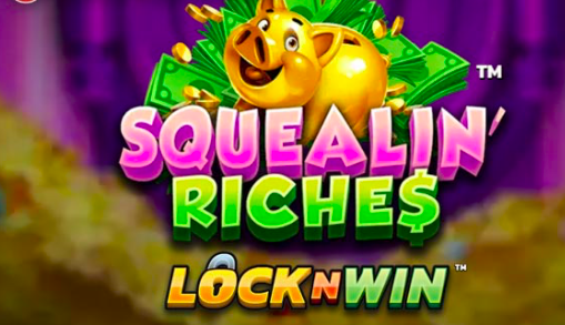Squealin’ Riches